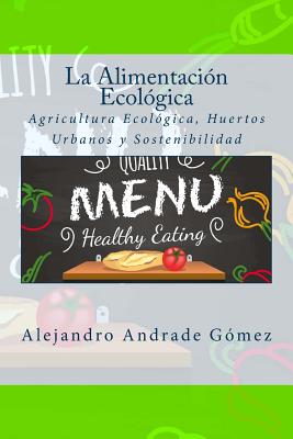 La Alimentación Ecológica: Agricultura Ecológica, Huertos Urbanos y Sostenibilidad