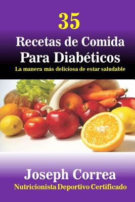 35 Recetas de Comida Para Diabeticos: La manera mas deliciosa de estar saludable