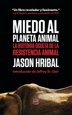 Miedo Al Planeta Animal: La Historia Oculta De La Resistencia Animal