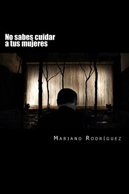 No sabes cuidar a tus mujeres