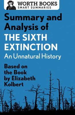 Summary and Analysis of the Sixth Extinction: An Unnatural History: Based on the Book by Elizabeth Kolbert