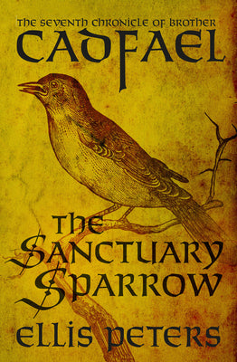 The Sanctuary Sparrow: The Seventh Chronicle of Brother Cadfael, of the Benedictine Abbey of Saint Peter and Saint Paul, at Shrewsbury