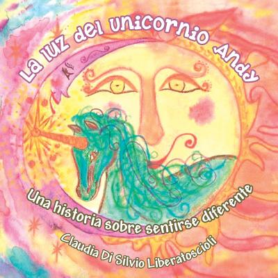 La luz del Unicornio Andy: Una historia sobre sentirse diferente