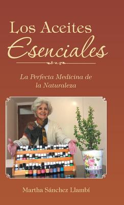 Los Aceites Esenciales: La Perfecta Medicina de la Naturaleza