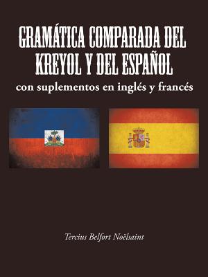 Gramática Comparada del Kreyol Y del Español: con suplementos en inglés y francés