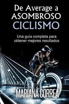 De Average a Asombroso Ciclismo: Una guia completa para obtener mejores resultados