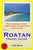 Roatan Travel Guide: Sightseeing, Hotel, Restaurant & Shopping Highlights