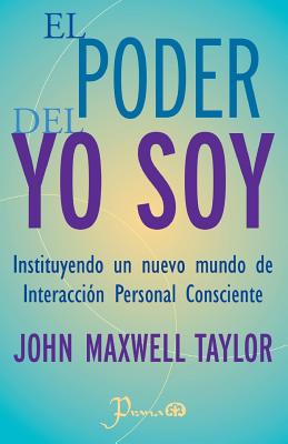 El poder del YO SOY: Instituyendo un nuevo mundo de interaccion personal consciente