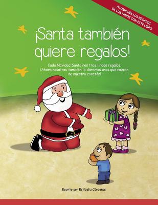 ¡Santa también quiere regalos!: Cada Navidad Santa nos trae lindos regalos. Ahora nosotros también le daremos unos que nazcan de nuestro corazón.