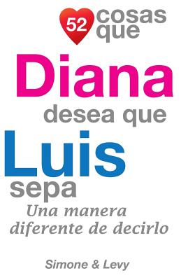 52 Cosas Que Diana Desea Que Luis Sepa: Una Manera Diferente de Decirlo