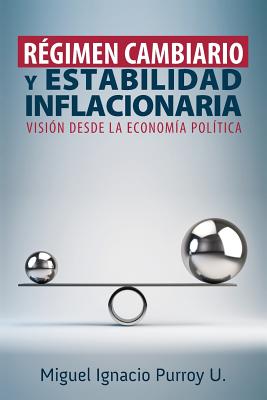 Régimen Cambiario Y Estabilidad Inflacionaria: Una Visión Desde La Economía Política