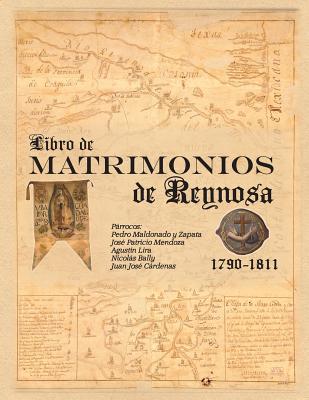 Libro de Matrimonios de Reynosa 1790-1811: Parracos: Pedro Maldonado y Zapata, Jose Patricio Mendoza, Agustin Lira, Nicolas Bally, Juan Jose Cardenas