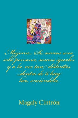 Mujer... Sí, somos una sola persona, somos iguales y a la vez tan distintas: dentro de ti hay luz, enciéndela