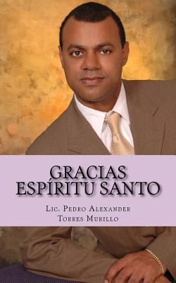 Gracias Espíritu Santo: Una vez que lea este libro su vida nunca más será la misma, será transformada en la plenitud del éxito y la felicidad