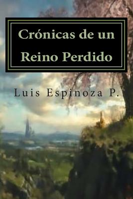 Crónicas de un Reino Perdido: Las historias que más nos sorprenden; son aquellas que al escucharlas nos parecen imposibles.