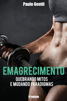 Emagrecimento: Quebrando Mitos e Mudando Paradigmas