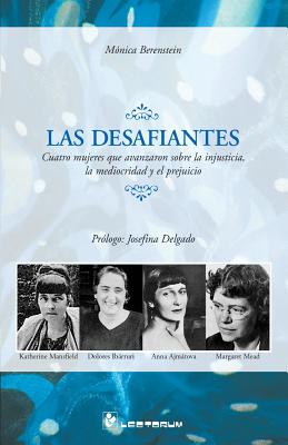 Las desafiantes: Cuatro mujeres que avanzaron sobre la injusticia, la mediocridad y el prejuicio. Prologo: Josefina Delgado