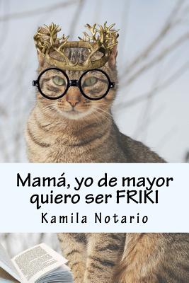 Mamá, yo de mayor quiero ser FRIKI