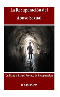 La Recuperacion Del Abuso Sexual: Un Manual para el Proceso de Recuperacion