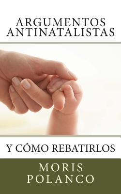 Argumentos antinatalistas: y cómo rebatirlos