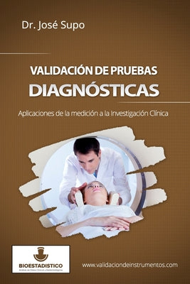 Validación de pruebas diagnósticas: Aplicaciones de la medición a la investigación clínica