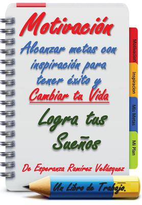 Motivacion: Alcanzar Metas con inspiracion para tener exito y cambiar tu vida.Logra tus sueños.! 21 Dias !