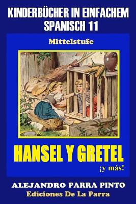 Kinderbücher in einfachem Spanisch Band 11: Hansel y Gretel ¡y más!