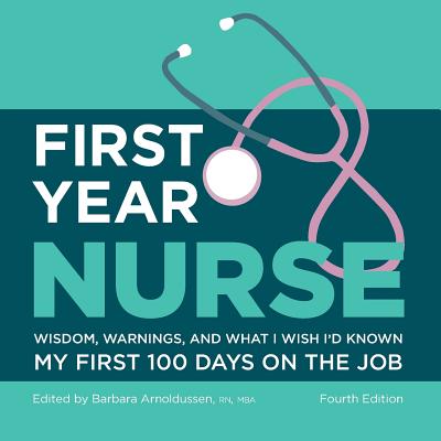 First Year Nurse: Wisdom, Warnings, and What I Wish I'd Known My First 100 Days on the Job