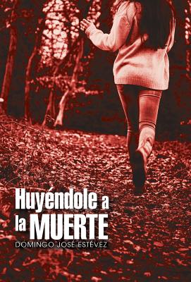 Huyéndole a la muerte