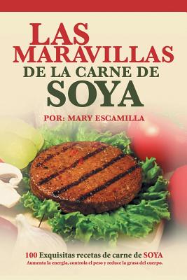 Las maravillas de la carne de soya: 100 exquisitas recetas de carne de soya