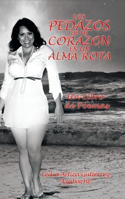 Los Pedazos de Mi Corazon En Un Alma Rota: Un Libro de Poemas