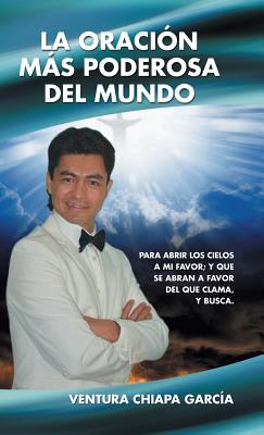 La oración más poderosa del mundo: Para abrir los cielos a mi favor; y que se abran a favor del que clama, y busca.