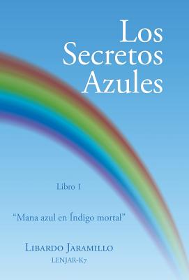 Los secretos azules: Libro 1 "Mana azul en Índigo mortal"