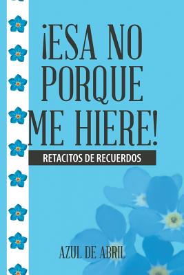 ¡Esa No Porque Me Hiere!: Retacitos De Recuerdos