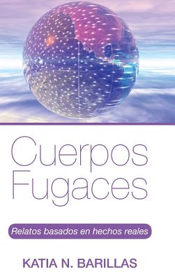 Cuerpos fugaces: Relatos basados en hechos reales