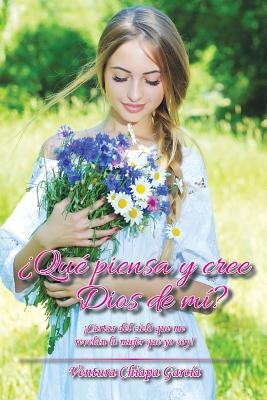 ¿Qué piensa y cree Dios de mí?: ¡Cartas del cielo que me revelan la mujer que yo soy!