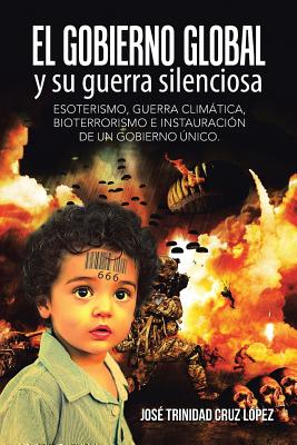 El gobierno global y su guerra silenciosa: Esoterismo, guerra climática, bioterrorismo e instauración de un gobierno único.