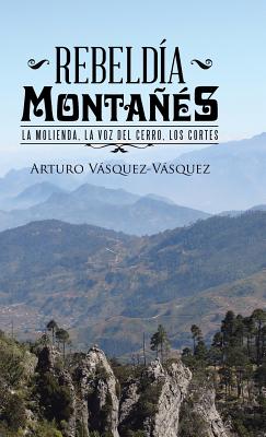 Rebeldía montañés: La molienda, la voz del cerro, los cortes