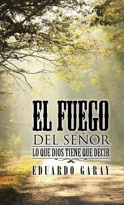 El Fuego del Señor: Lo Que Dios Tiene Que Decir