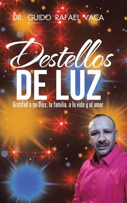 Destellos de luz: Gratitud a mi Dios, la familia, a la vida y al amor