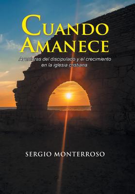 Cuando amanece: Aventuras del discipulado y el crecimiento en la iglesia cristiana.