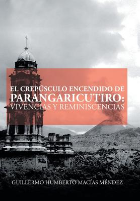 El crepúsculo encendido de Parangaricutiro: vivencias y reminiscencias