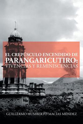 El crepúsculo encendido de Parangaricutiro: vivencias y reminiscencias