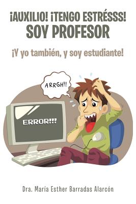 ¡Auxilio! ¡tengo estrésss! soy profesor: ¡Y yo también, y soy estudiante!