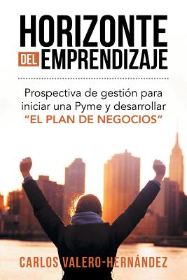 Horizonte del emprendizaje: Prospectiva de gestión para iniciar una Pyme y desarrollar 