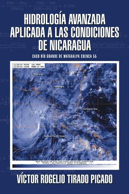 Hidrología Avanzada aplicada a las condiciones de Nicaragua: Caso Río Grande de Matagalpa cuenca 55