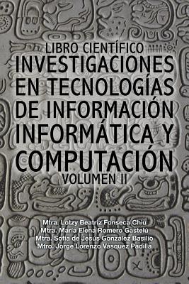 Libro científico investigaciones en tecnologías de información informática y computación: Volumen II