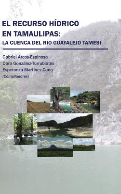 El recurso hídrico en Tamaulipas: La cuenca del Río Guayalejo Tamesí