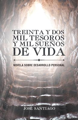 Treinta y dos mil tesoros y mil sueños de vida: Novela sobre desarrollo personal