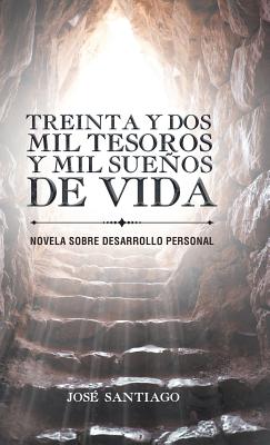 Treinta y dos mil tesoros y mil sueños de vida: Novela sobre desarrollo personal